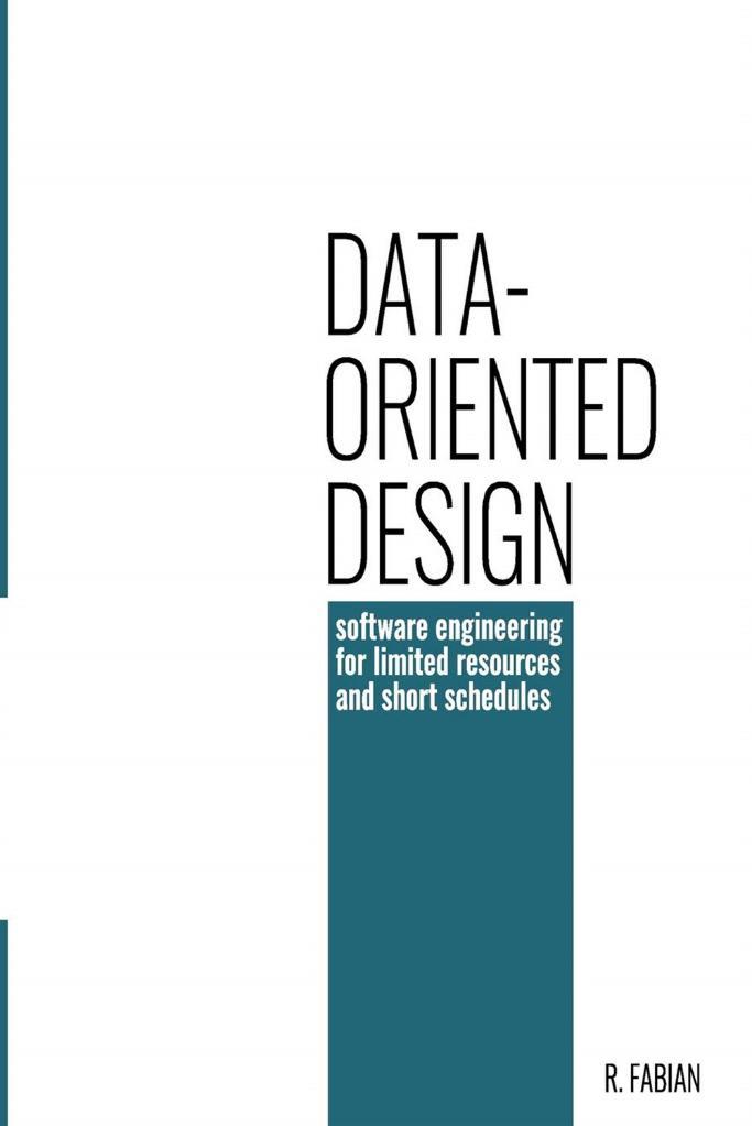 Data-oriented design: software engineering for limited resources and short schedules 2018 R. Fabian