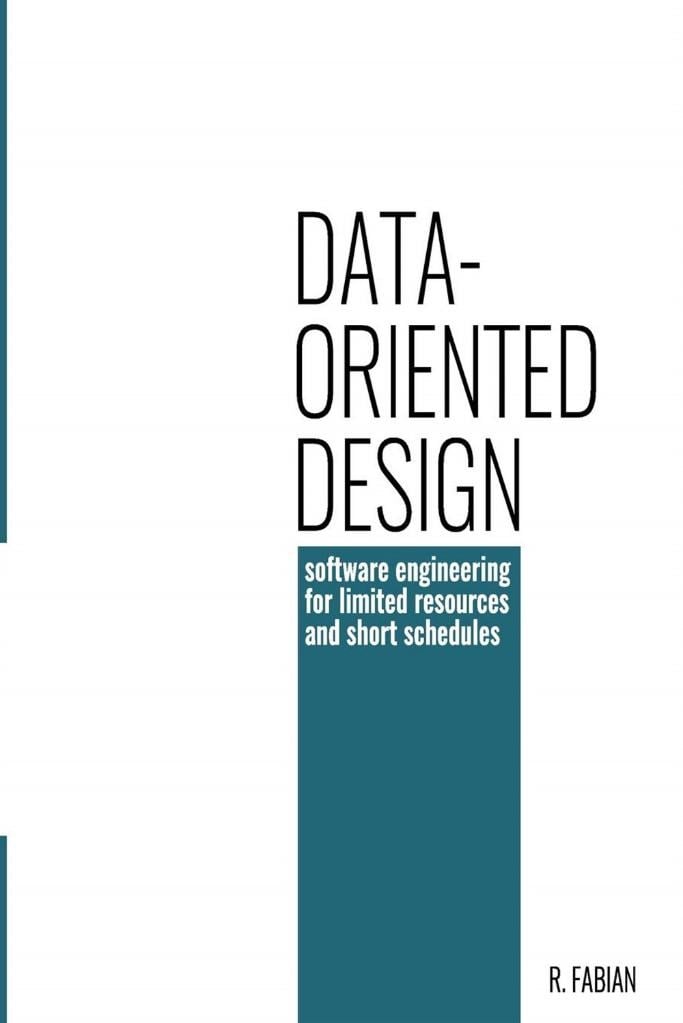 Data-oriented design: software engineering for limited resources and short schedules 2018 R. Fabian