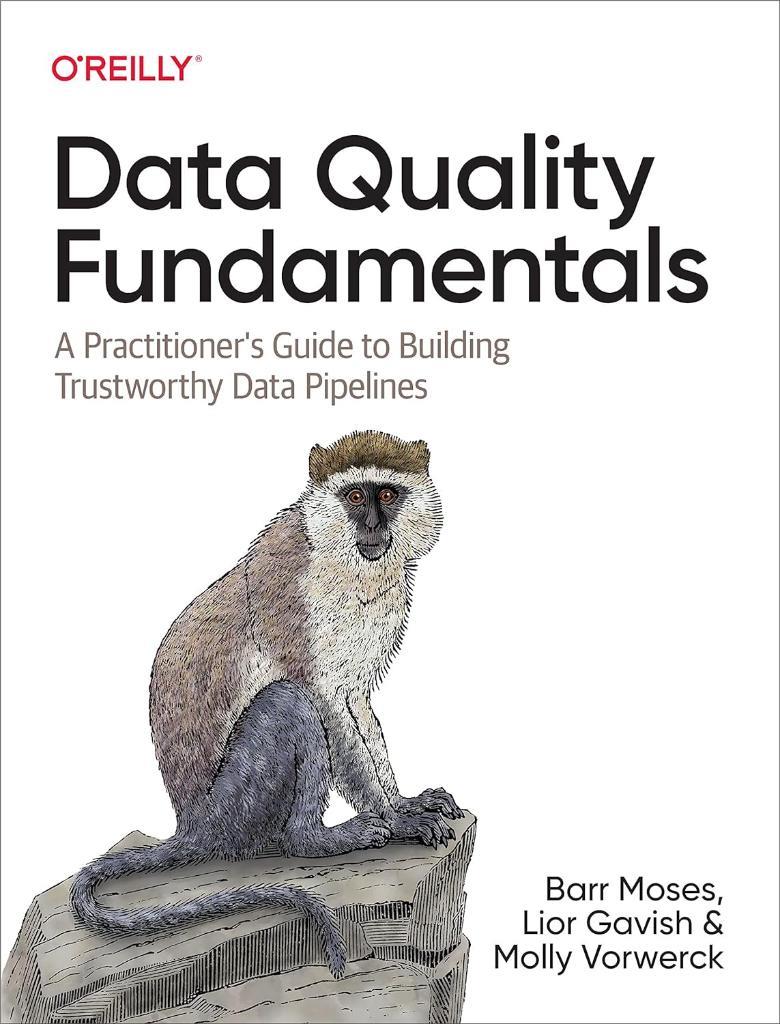 Data Quality Fundamentals: A Practitioner's Guide to Building Trustworthy Data Pipelines Moses Gavish