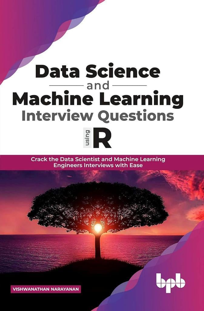 Data Science and Machine Learning Interview Questions Using R: Crack the Data Scientist and Machine Learning Engineers Interviews with Ease (English Edition) Vishwanathan Narayanan