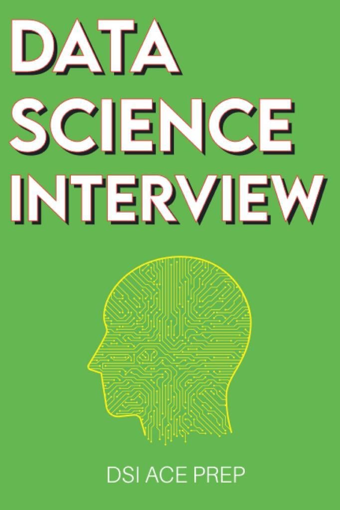 Data Science Interview: Prep for SQL, Panda, Python, R Language, Machine Learning, DBMS and RDBMS – And More – The Full Data Scientist Interview Handbook DSI ACE PREP