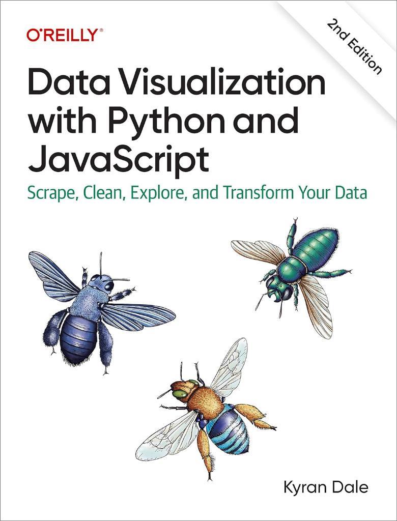 Data Visualization with Python and JavaScript: Scrape, Clean, Explore, and Transform Your Data 2nd Edition Kyran Dale