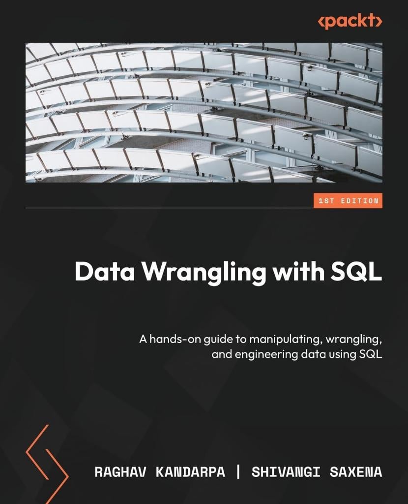 Data Wrangling with SQL: A hands-on guide to manipulating, wrangling, and engineering data using SQL Raghav Kandarpa