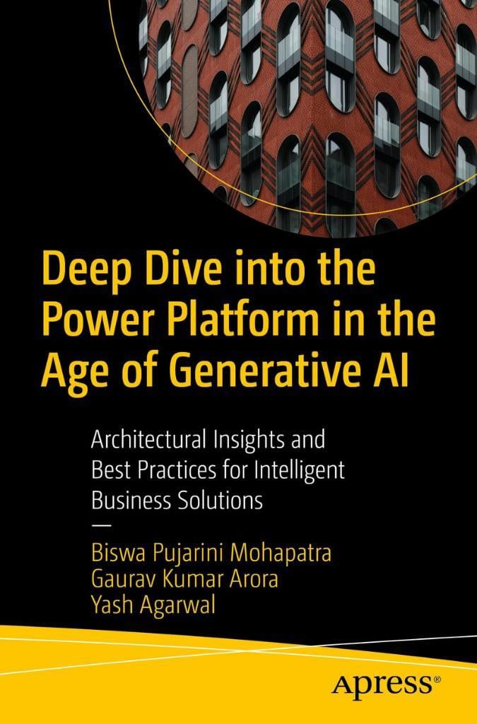 Deep Dive into the Power Platform in the Age of Generative AI: Architectural Insights and Best Practices for Intelligent Business Solutions Mohapatra Aroraa