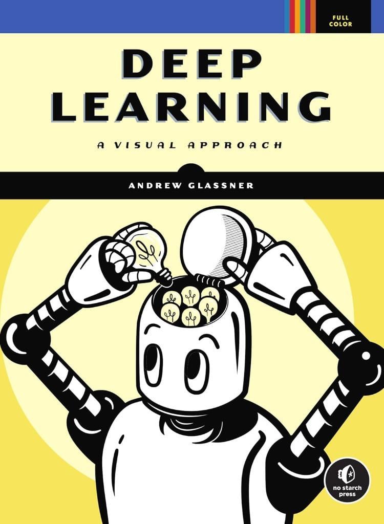 Deep Learning: A Visual Approach Illustrated Edition Andrew Glassner