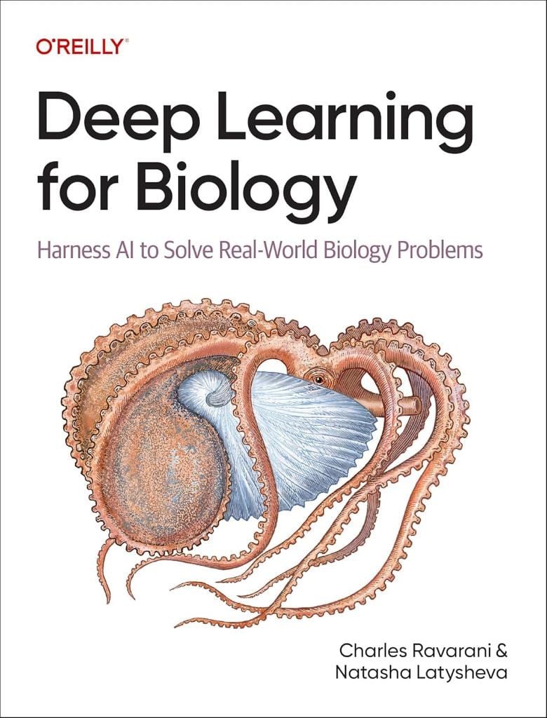 Deep Learning for Biology: Harness AI to Solve Real-World Biology Problems Ravarani Latysheva