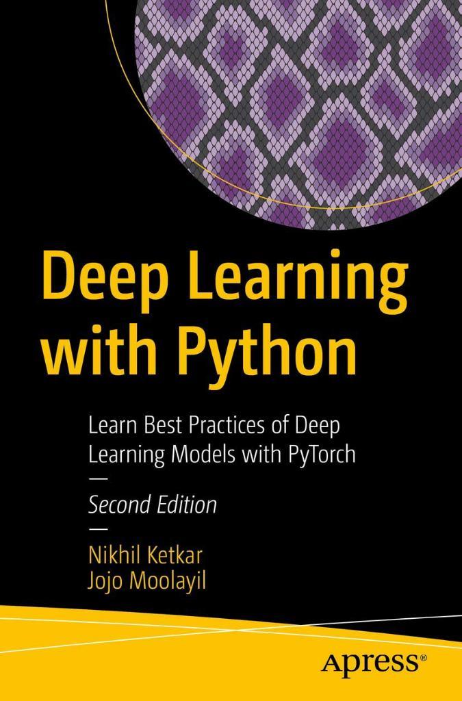 Deep Learning with Python: Learn Best Practices of Deep Learning Models with PyTorch 2nd ed. Ketkar Moolayil