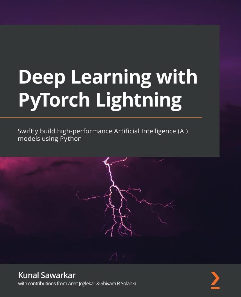 Deep Learning with PyTorch Lightning: Swiftly build high-performance Artificial Intelligence (AI) models using Python Kunal Sawarkar