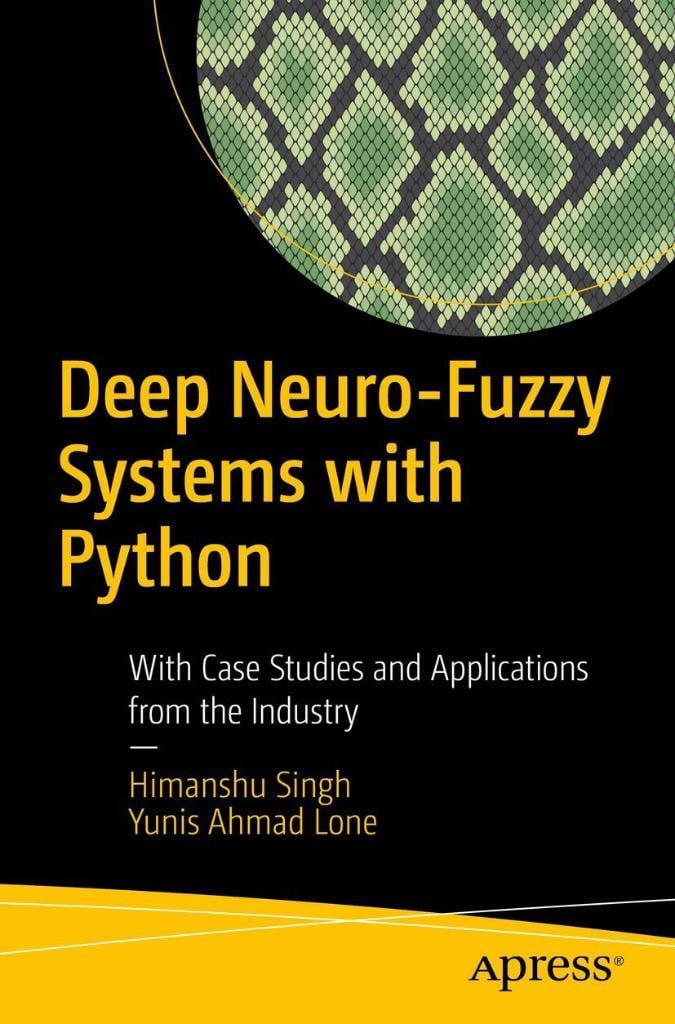 Deep Neuro-Fuzzy Systems with Python: With Case Studies and Applications from the Industry Singh Lone
