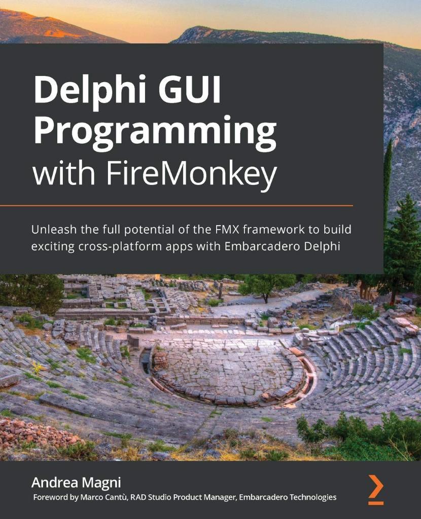 Delphi GUI Programming with FireMonkey: Unleash the full potential of the FMX framework to build exciting cross-platform apps with Embarcadero Delphi Andrea Magni