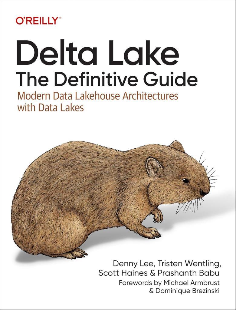Delta Lake: The Definitive Guide: Modern Data Lakehouse Architectures with Data Lakes - Lee, Wentling, Haines