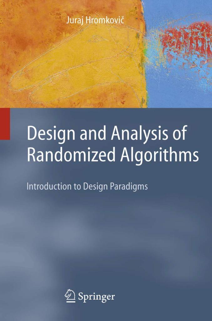 Design and Analysis of Randomized Algorithms: Introduction to Design Paradigms J. Hromkovic