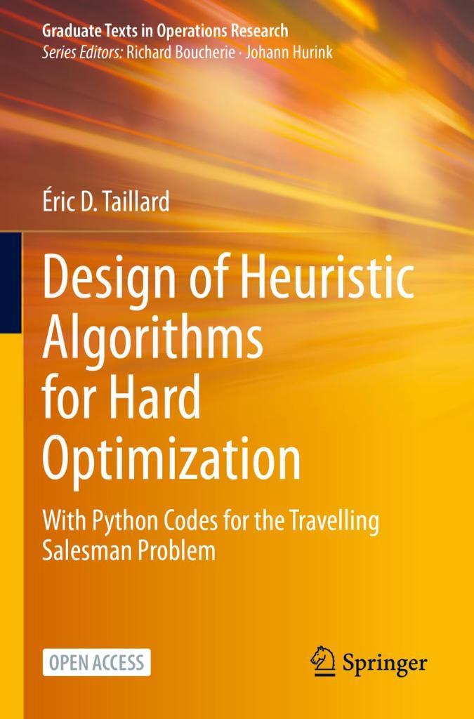 Design of Heuristic Algorithms for Hard Optimization With Python Codes for the Travelling Salesman Problem Graduate Texts in Operations Research Éric D. Taillard