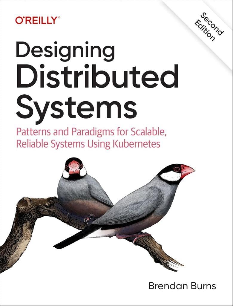 Designing Distributed Systems: Patterns and Paradigms for Scalable, Reliable Systems Using Kubernetes 2nd Edition Brendan Burns
