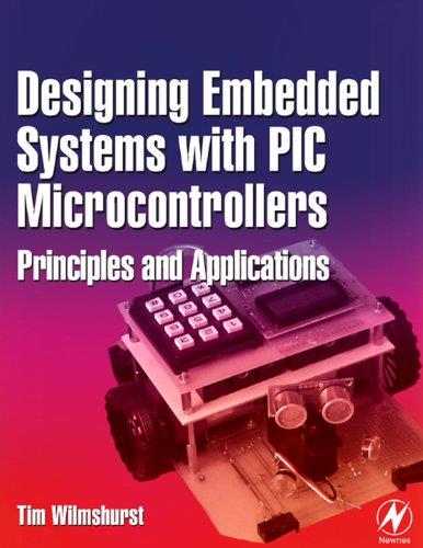 Designing Embedded Systems with PIC Microcontrollers: Principles and Applications Tim Wilmshurst