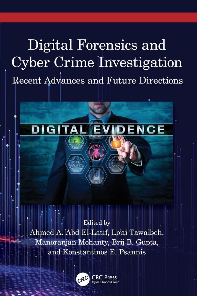 Digital Forensics and Cyber Crime Investigation: Recent Advances and Future Directions Abd El-Latif Tawalbeh
