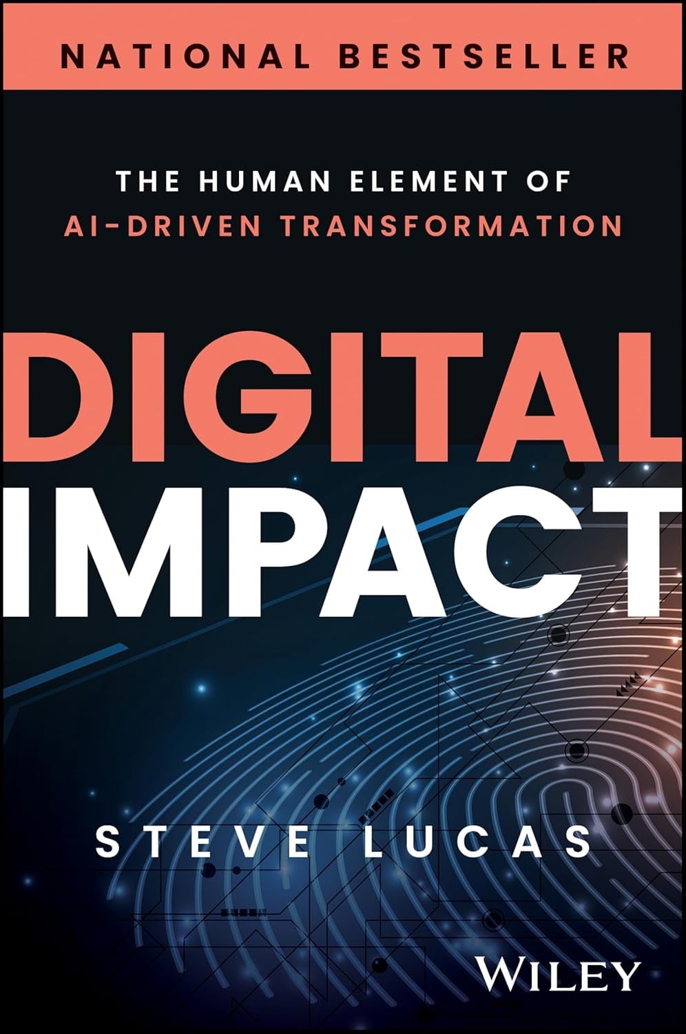 Digital Impact: The Human Element of AI-Driven Transformation Steve Lucas