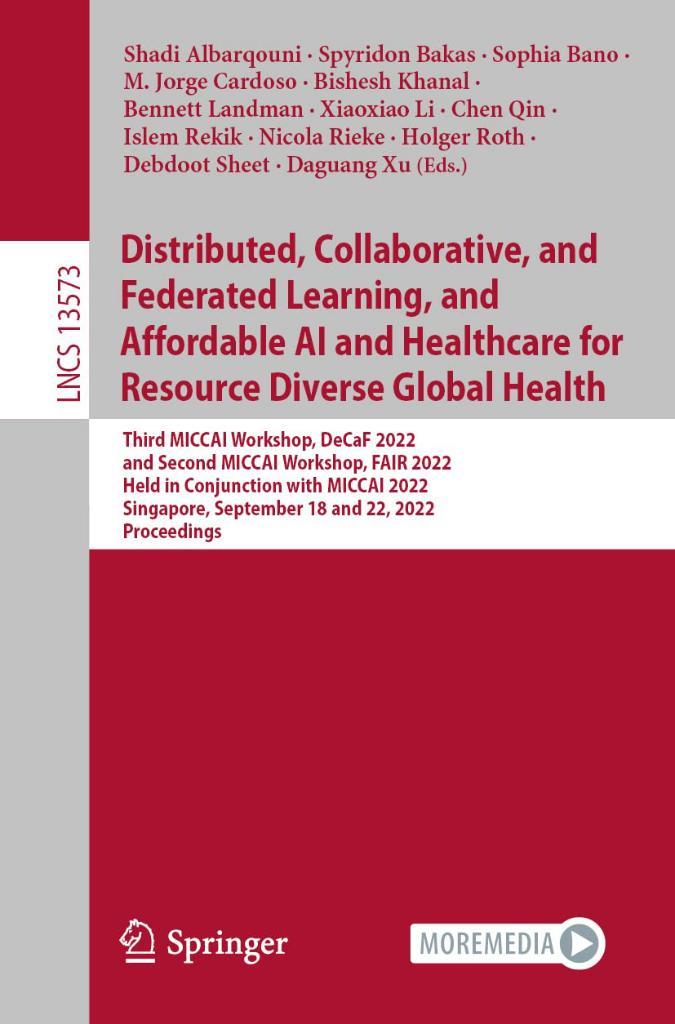 Distributed, Collaborative, and Federated Learning, and Affordable AI and Healthcare for Resource Diverse Global Health (Lecture Notes in Computer Science) Albarqouni Bakas
