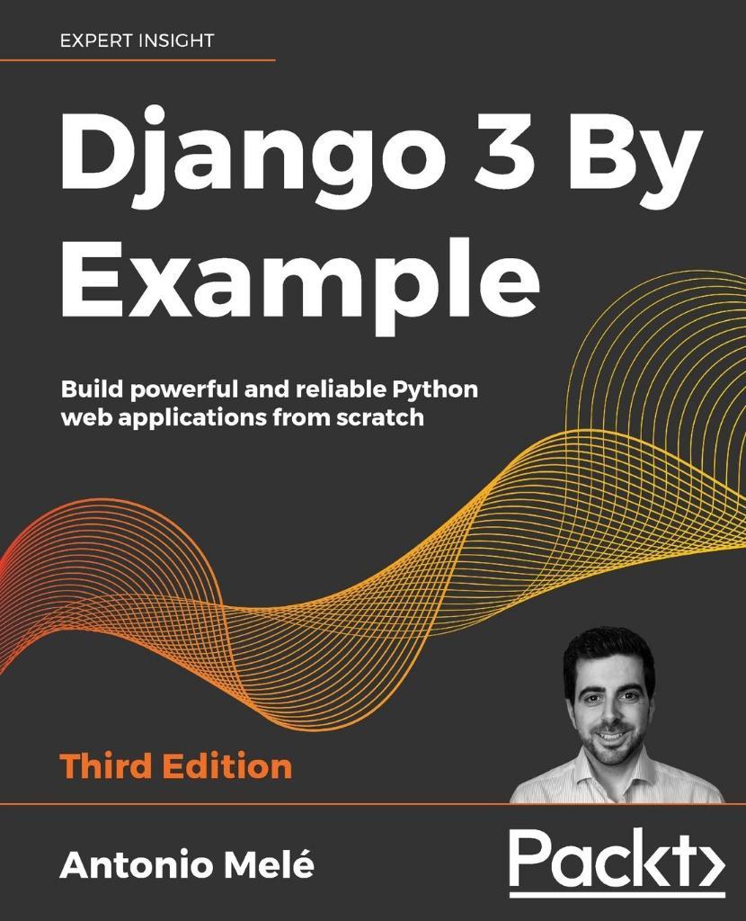 Django 3 By Example - Third Edition 3rd ed. Antonio Melé