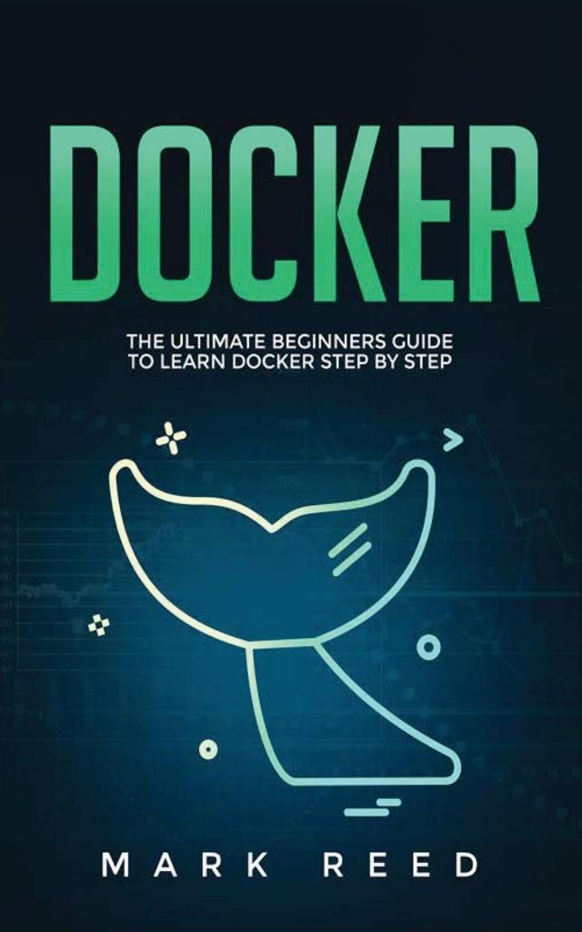 Docker_ The Ultimate Beginners Guide to Learn Docker Step-by-Step-Publishing Factory (2020) Reed, Mark