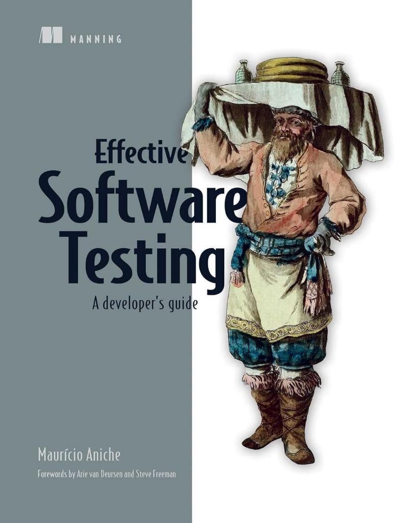 Effective Software Testing: A developer's guide Mauricio Aniche
