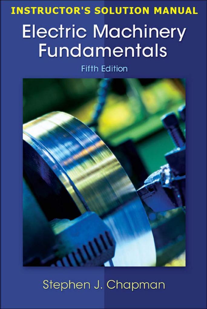 Electric Machinery Fundamentals 5th Edition by Stephen Chapman INSTRUCTOR'S SOLUTION MANUAL ( EĞİTMEN ÇÖZÜM KILAVUZU )