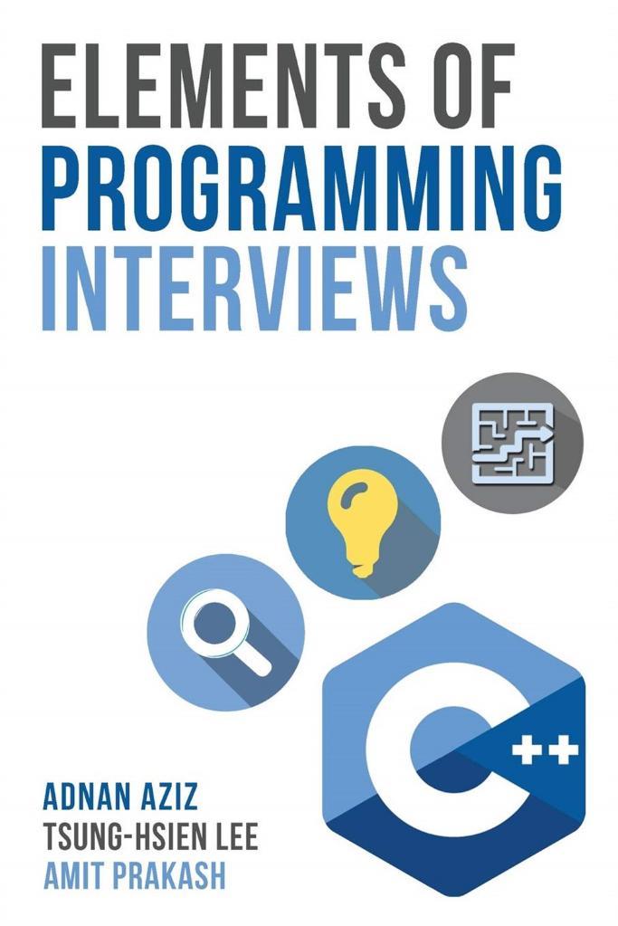 Elements of Programming Interviews: The Insiders' Guide  Adnan Aziz