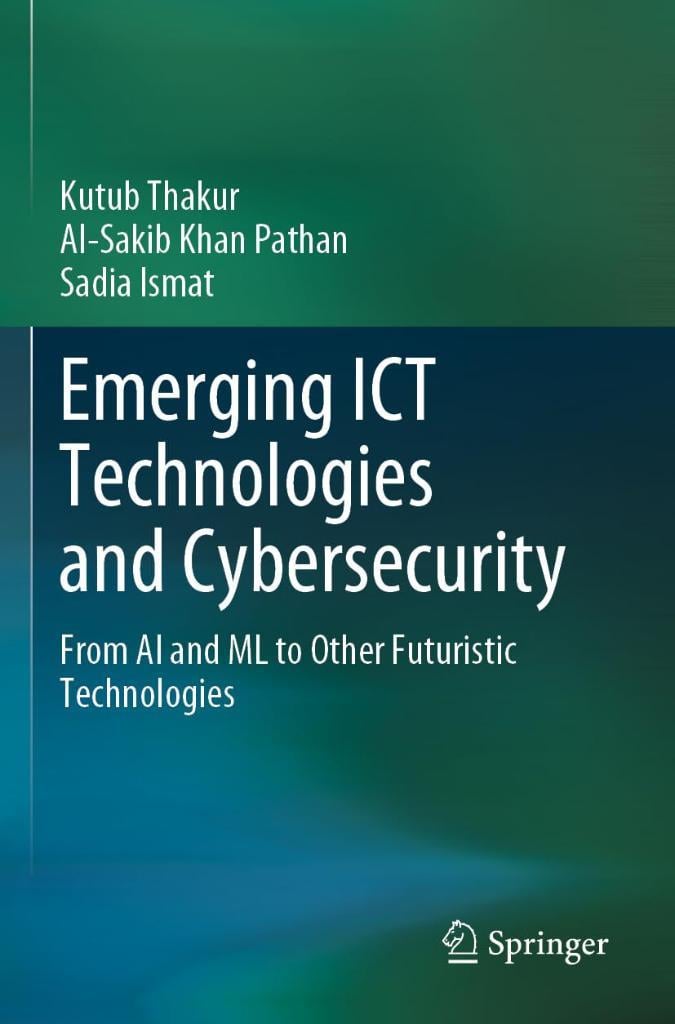 Emerging ICT Technologies and Cybersecurity: From AI and ML to Other Futuristic Technologies Thakur Pathan