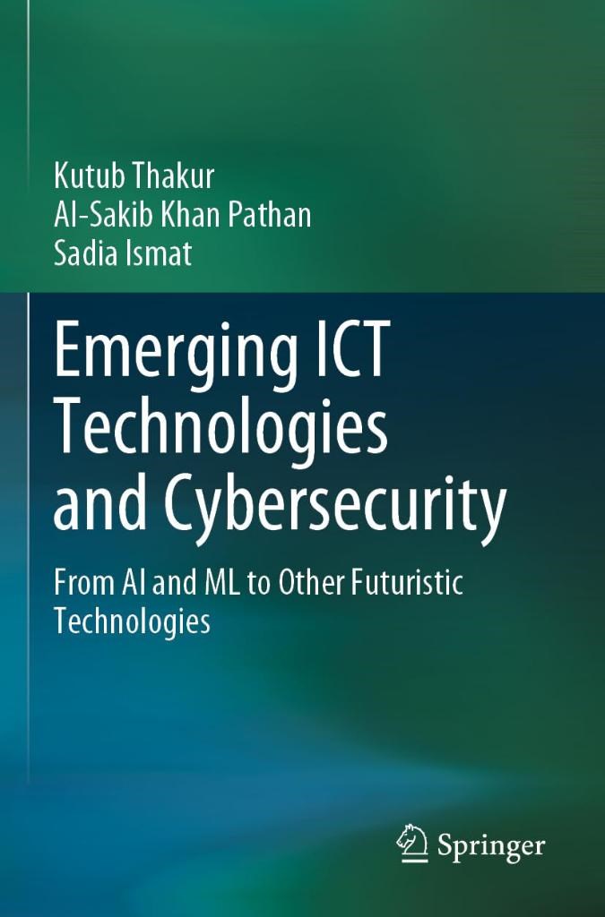 Emerging ICT Technologies and Cybersecurity: From AI and ML to Other Futuristic Technologies Thakur Pathan