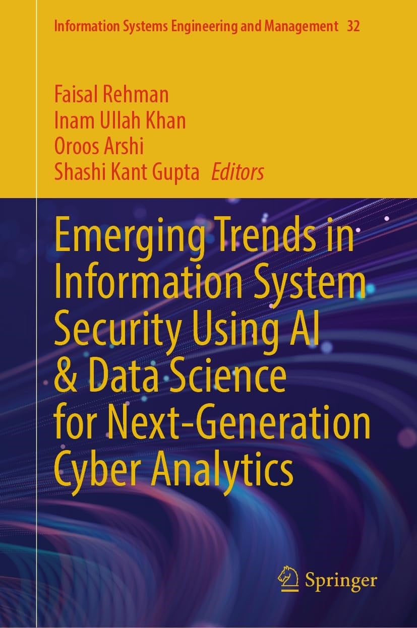 Emerging Trends in Information System Security Using AI & Data Science for Next-Generation Cyber Analytics (Information Systems Engineering and Management, 32) Rehman Khan