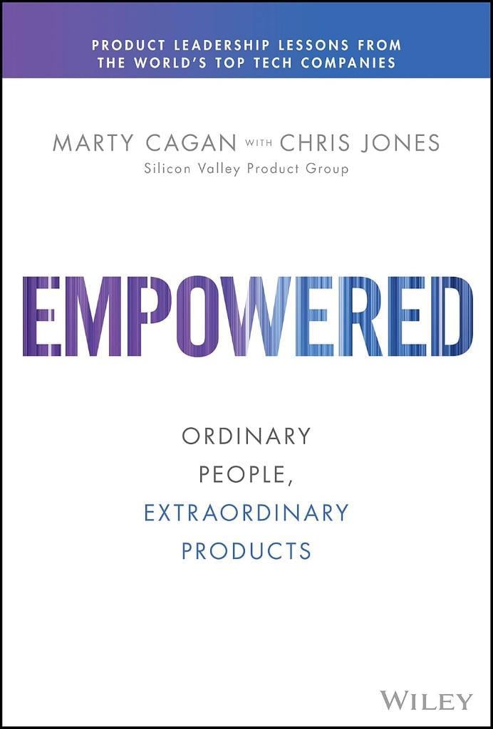 Empowered: Ordinary People, Extraordinary Products Cagan Jones