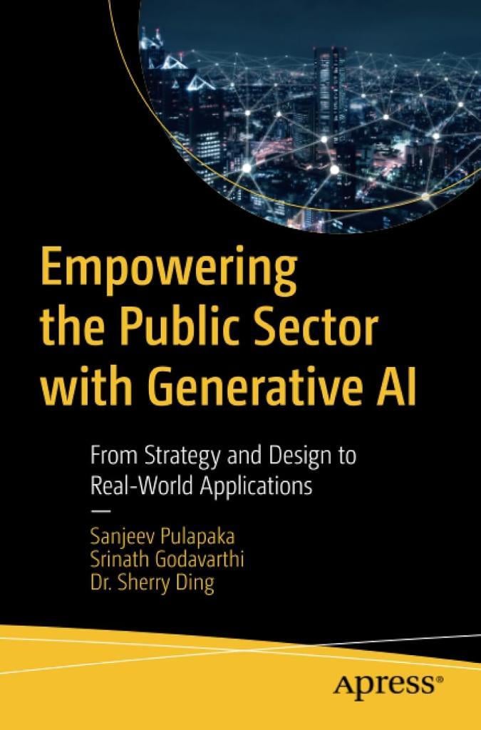 Empowering the Public Sector with Generative AI: From Strategy and Design to Real-World Applications Pulapaka Godavarthi