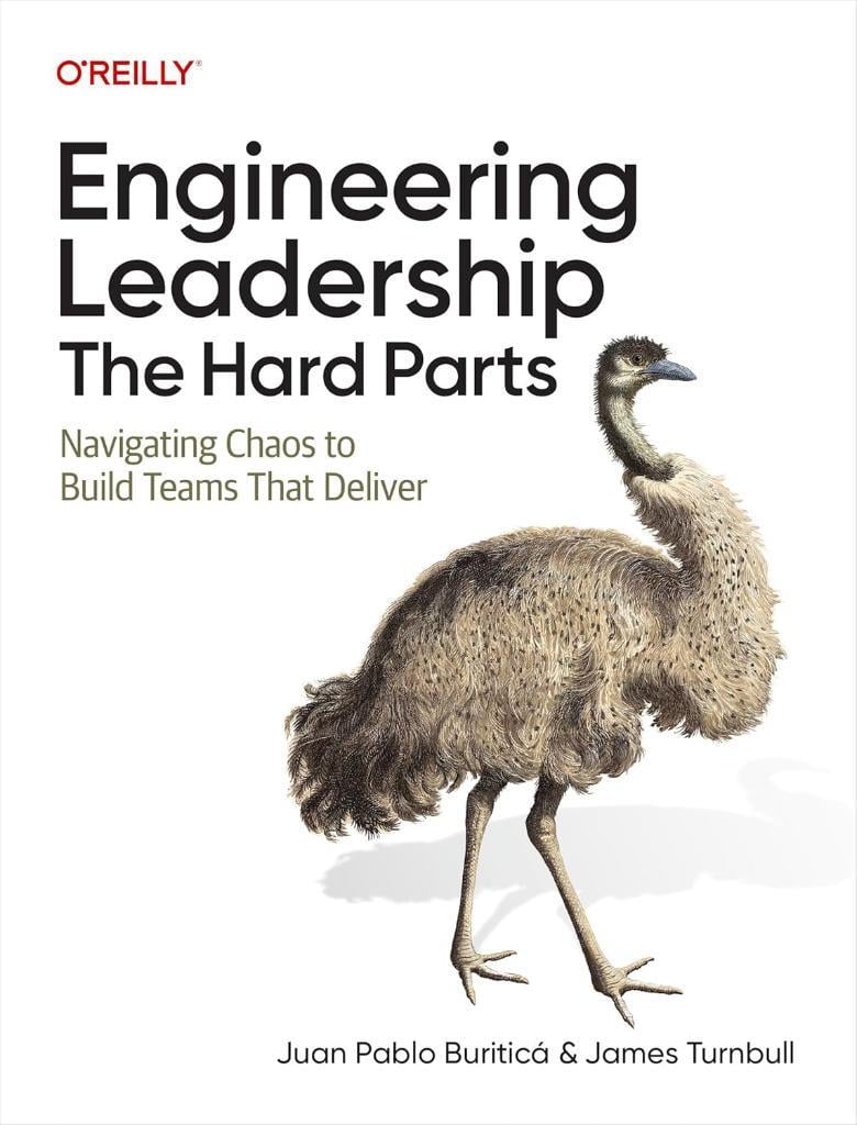 Engineering Leadership: The Hard Parts: Navigating Chaos to Build Teams That Deliver Buriticá Turnbull