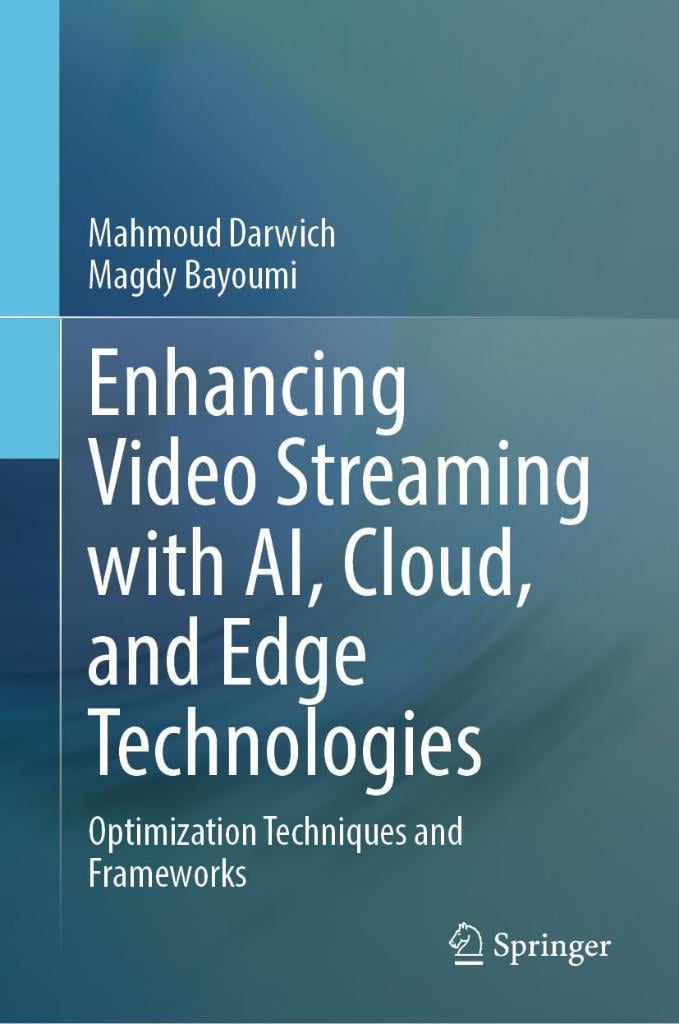 Enhancing Video Streaming with AI, Cloud, and Edge Technologies: Optimization Techniques and Frameworks Darwich Bayoumi