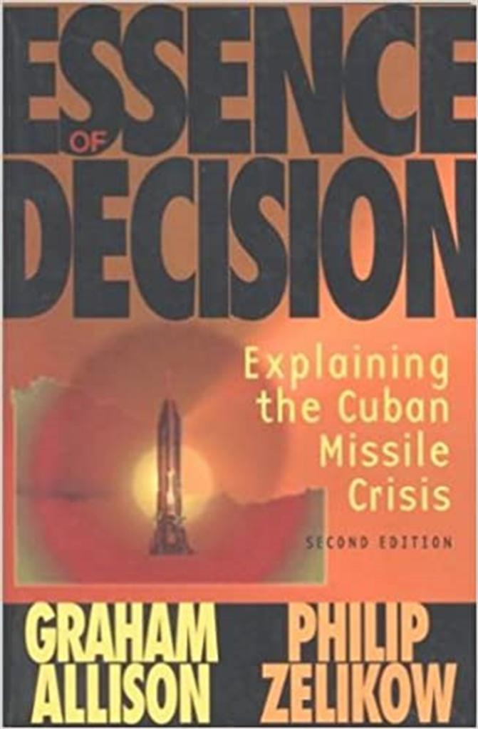 essence of decision explaining the cuban missile crisis 2nd (allison, zelikow)