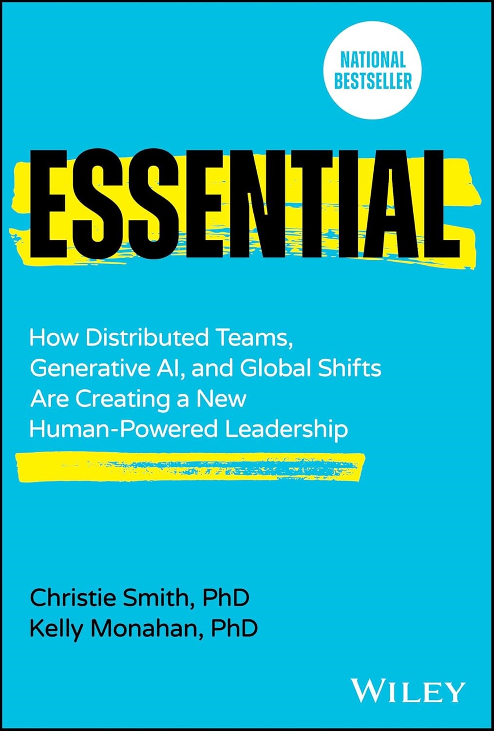 Essential: How Distributed Teams, Generative AI, and Global Shifts Are Creating a New Human-Powered Leadership Smith Monahan