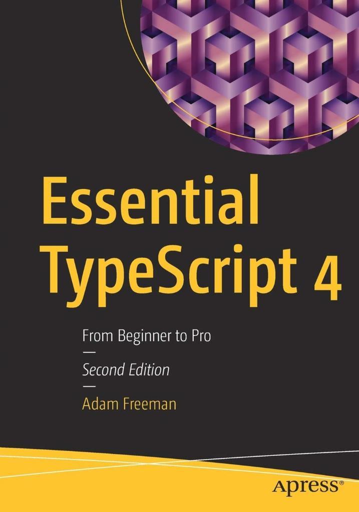 Essential TypeScript 4: From Beginner to Pro 2nd ed. Edition Adam Freeman