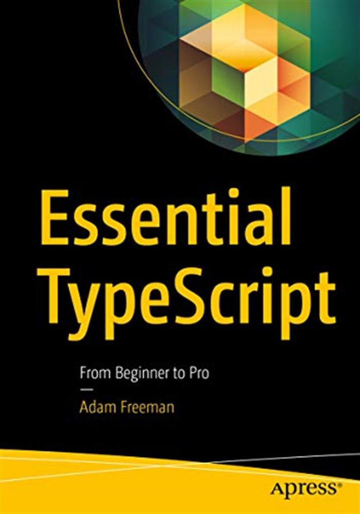 Essential TypeScript: From Beginner to Pro Adam Freeman