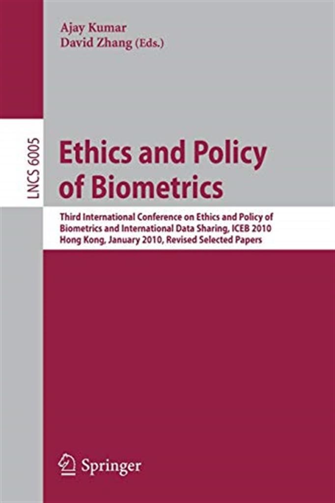 ethics and policy of biometrics (ajay kumar, david zhang)
