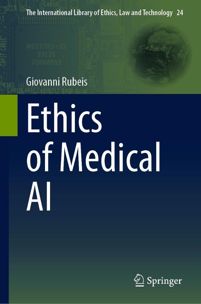 Ethics of Medical AI (The International Library of Ethics, Law and Technology, 24) Giovanni Rubeis