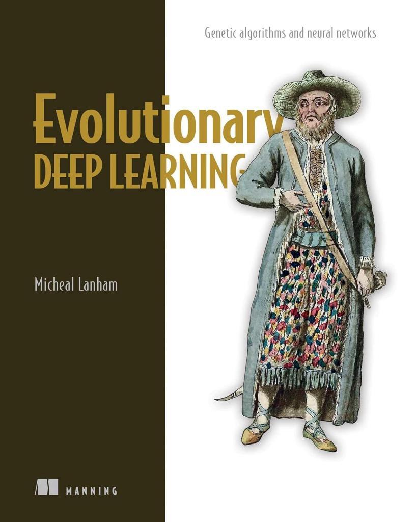 Evolutionary Deep Learning: Genetic algorithms and neural networks Micheal Lanham