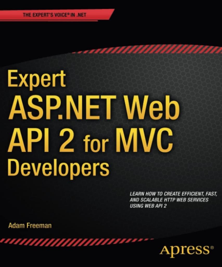 Expert ASP.NET Web API 2 for MVC Developers Adam Freeman