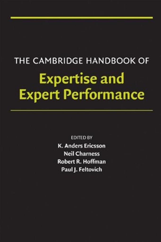 expertise and expert performance (ericsson, charness, feltovich, hoffman)