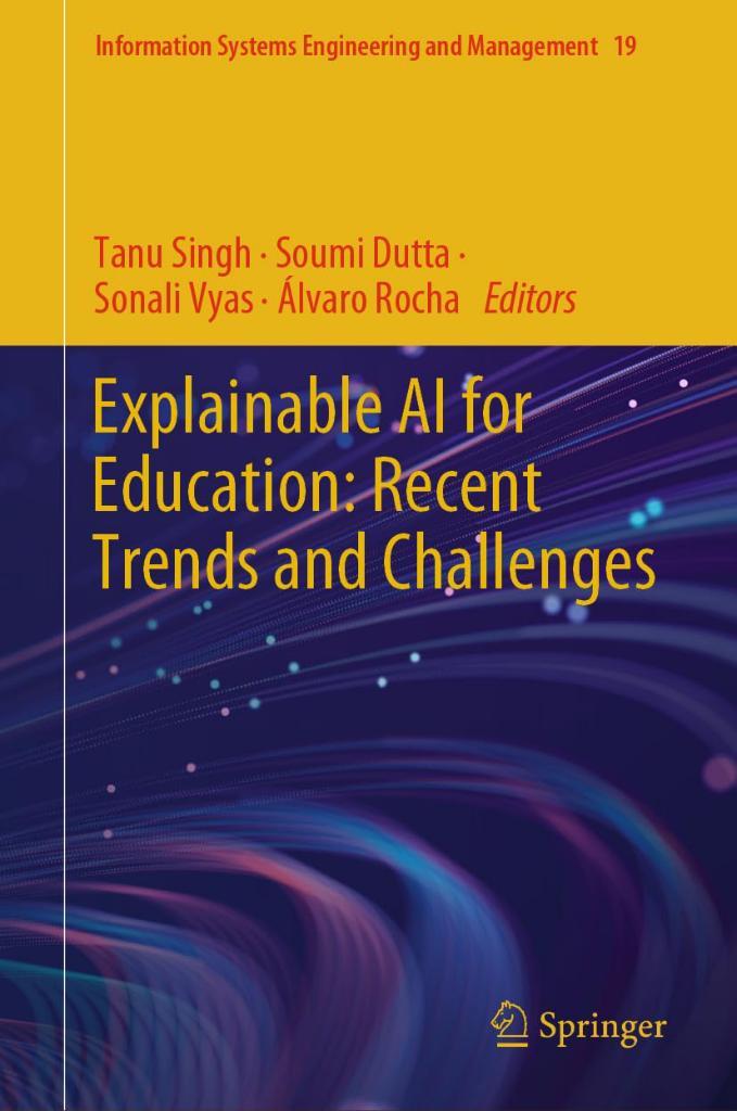 Explainable AI for Education: Recent Trends and Challenges (Information Systems Engineering and Management Book 19) Singh Dutta