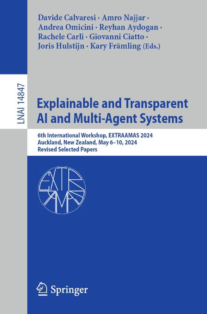 Explainable and Transparent AI and Multi-Agent Systems: 6th International Workshop, EXTRAAMAS 2024, Auckland, New Zealand, May 6–10, 2024, Revised Selected Papers: 14847 Calvaresi Najjar