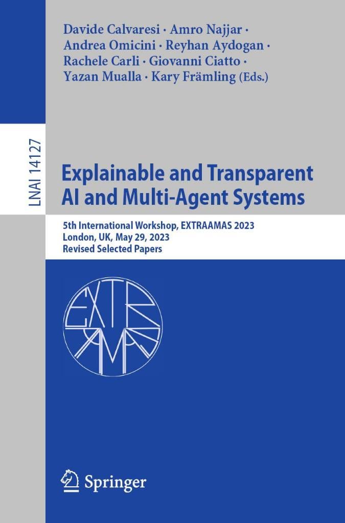 Explainable and Transparent AI and Multi-Agent Systems: 5th International Workshop, EXTRAAMAS 2023, London, UK, May 29, 2023, Revised Selected Papers: 14127 (Lecture Notes in Computer Science, 14127) Calvaresi Najjar