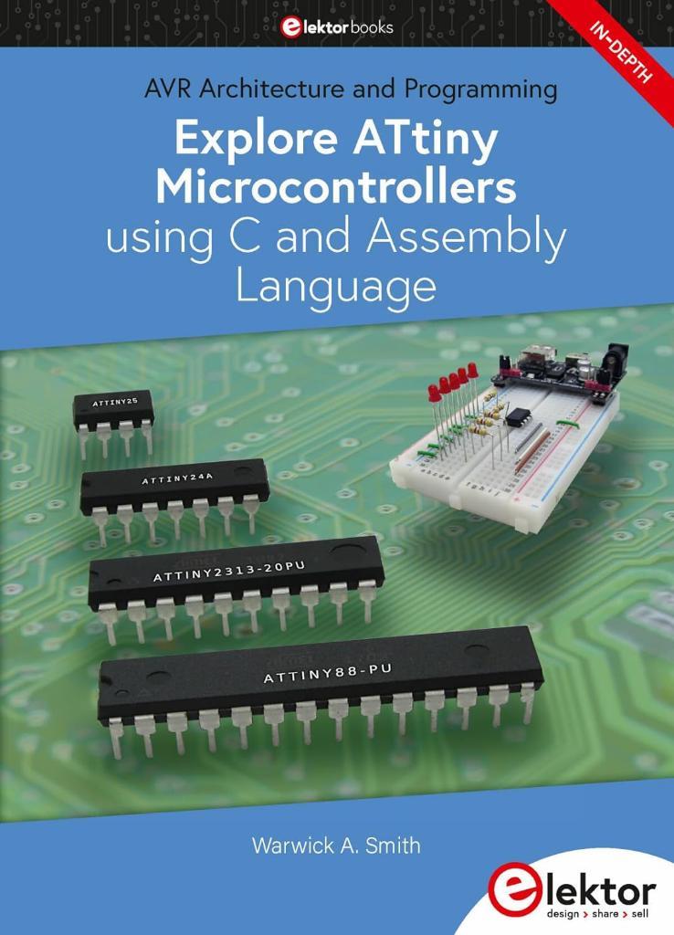 Explore ATtiny Microcontrollers using C and Assembly Language Warwick A. Smith
