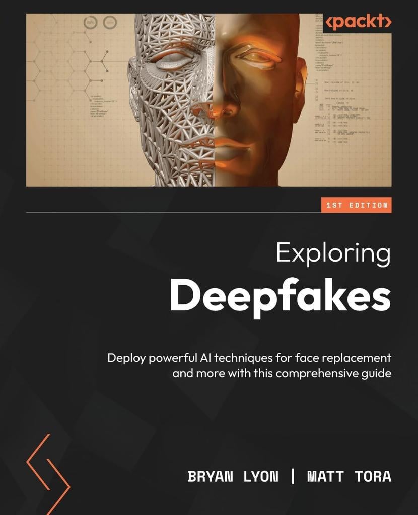 Exploring Deepfakes: Deploy powerful AI techniques for face replacement and more with this comprehensive guide Lyon Tora