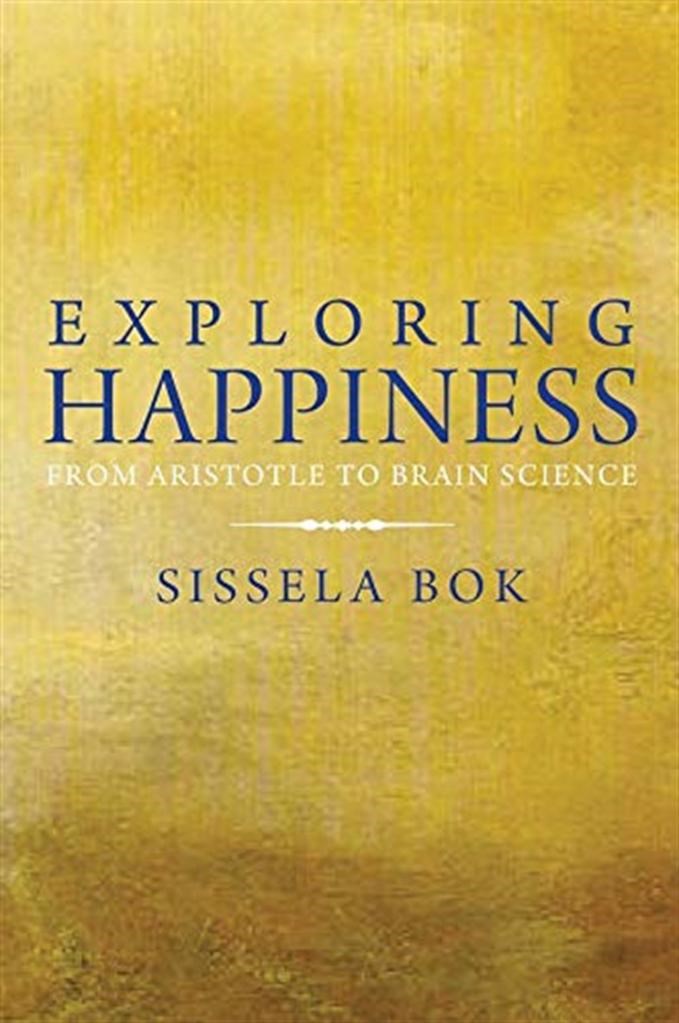 exploring happiness from aristotle to brain science (sissela bok)