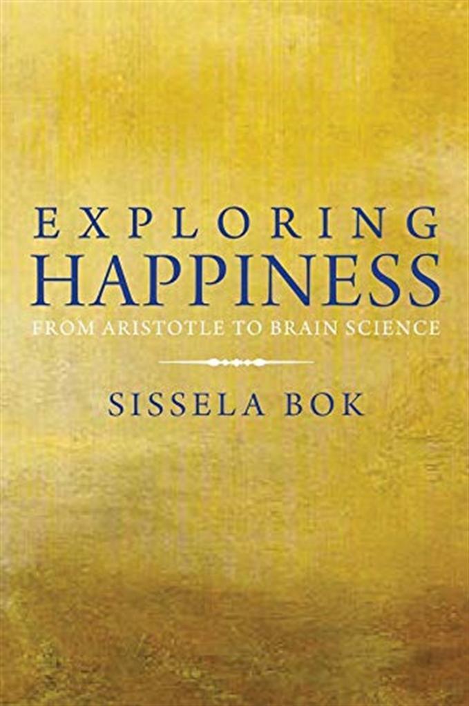 exploring happiness from aristotle to brain science (sissela bok)